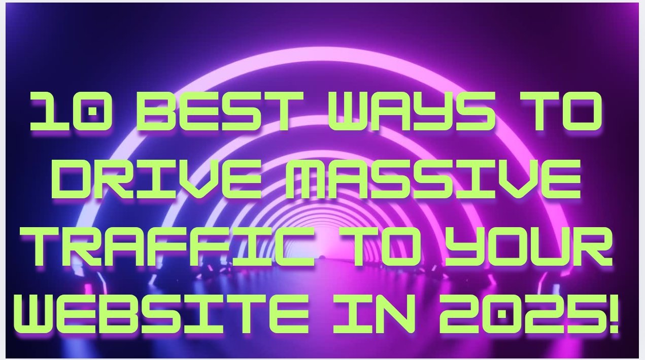 10 Best Ways to Drive Massive Traffic to Your Website in 2025!